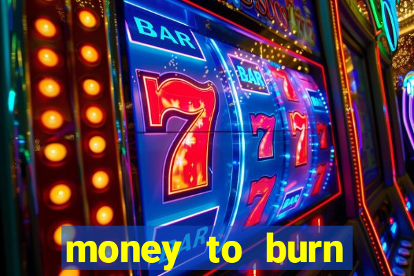 money to burn money to-burn system chapter 1 pt br